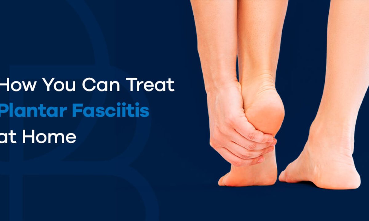 How You Can Treat Plantar Fasciitis at Home