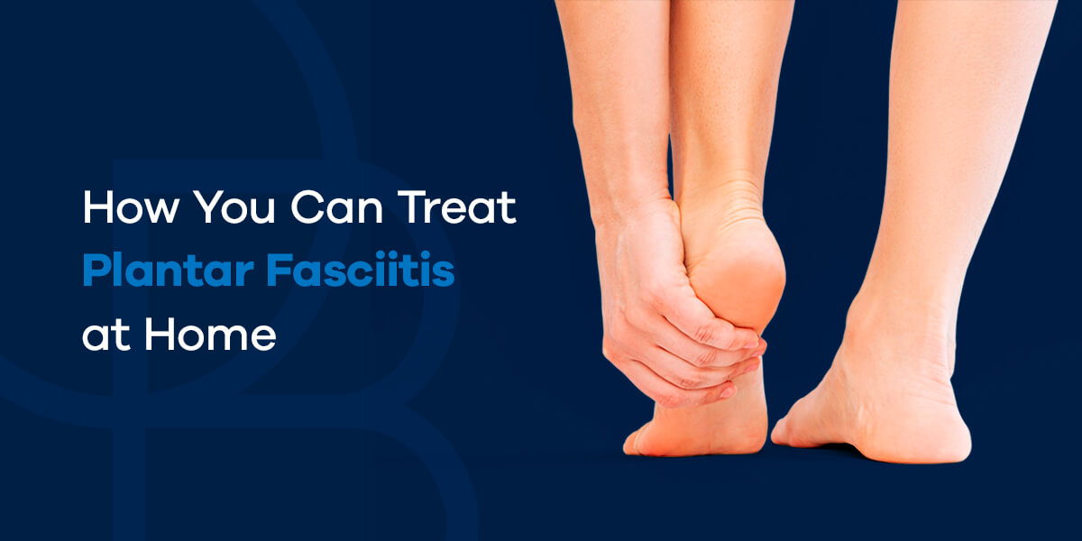 How You Can Treat Plantar Fasciitis at Home