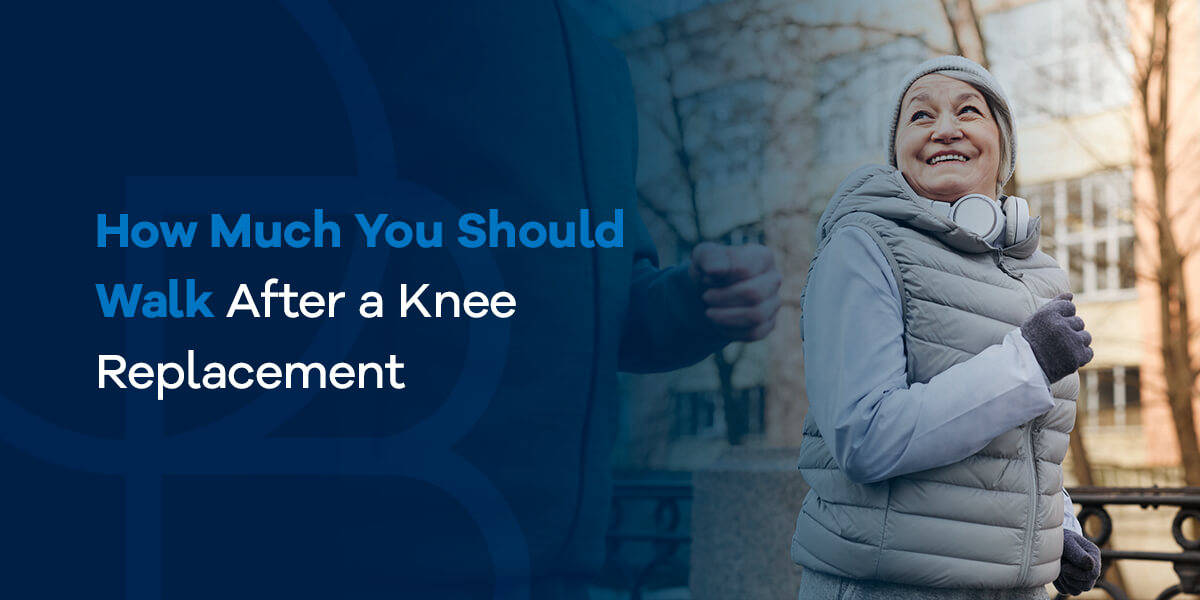 How Much You Should Walk After a Knee Replacement